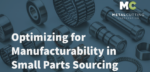 optimizing for manufacturing in small parts sourcing