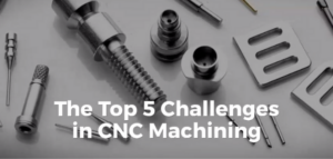 top challenges in cnc machining